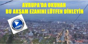 Kosova’nın 178 Bin nüfuslu Prizren şehrinde akşam ezanı. Bu ezan