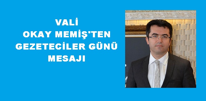 Gümüşhane Valisi Okay Memiş’in, 10 Ocak Çalışan Gazeteciler Günü münasebetiyle yayımladığı