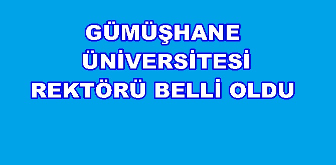 Gümüşhane Üniversitesi’nin de aralarında bulunduğu 12 ünversite’nin yeni  rektör atamalarını