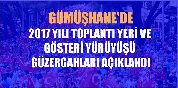Gümüşhane Valiliği “2017 Yılı Toplantı ve Yürüyüş Güzergâhları”nı  belirleyerek 25