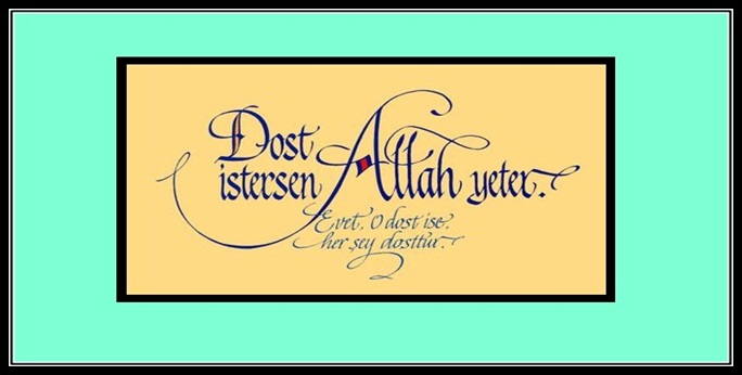 DOST İSTERSEN ALLAH YETER Dost istersen Allah yeter. Evet, O