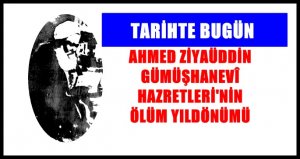 BÜYÜK ÂLİM AHMED ZİYAÜDDİN GÜMÜŞHANEVÎ HAZRETLERİ’NİN ÖLÜM YILDÖNÜMÜ (Doğumu: 1813