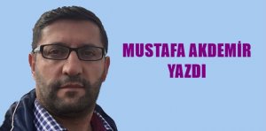 MUSTAFA AKDEMİR’İN KÖŞE YAZISI Hepinize hayırlı Ramazanlar dilerim. Öncelikle bu