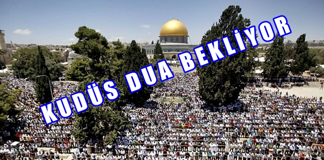 TÜKENMEYEN HÜZNÜMÜZ: KUDÜS VE MESCİD-İ AKSÂ *21.07.2017 cuma günü tüm