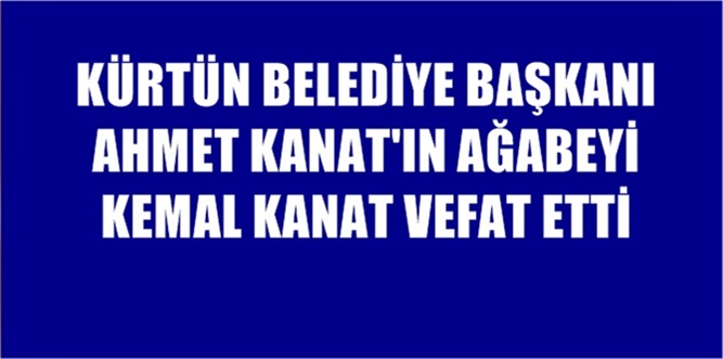 Gümüşhane Kürtün İlçe Belediye Başkanı Ahmet Kanat’ın ağabeyi Kemal Kanat,