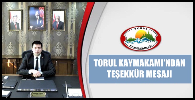 Torul Kaymakamı Mustafa Karali’nin, Torul Kaymakamlığı internet sitesinde yayımlanan  teşekkür