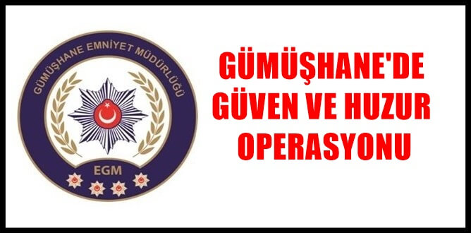 Gümüşhane İl Emniyet Müdürlüğü tarafından “Türkiye Güven Huzur Uygulaması 7”
