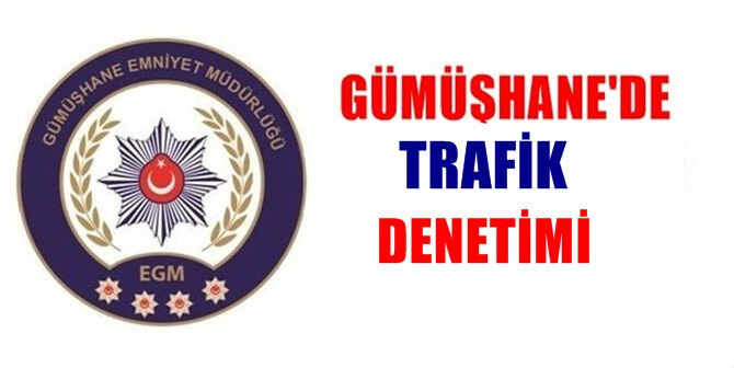 Trafik denetimleri ile ilgili olarak Gümüşhane İl Emniyet Müdürlüğü’nden 25