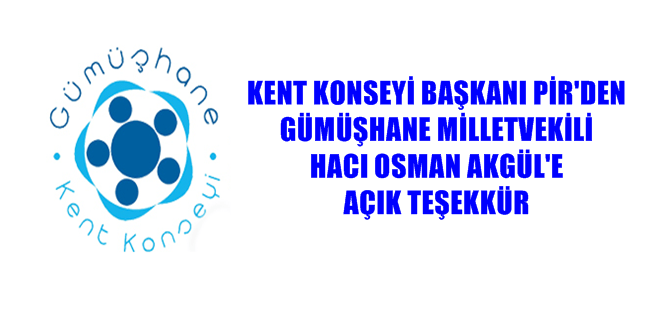 GÜMÜŞHANE KENT KONSEYİ BAŞKANI HASAN PİR’DEN GÜMÜŞHANE MİLLETVEKİLİ HACI OSMAN