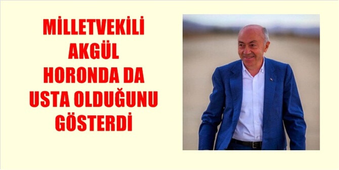 Gümüşhane Milletvekili Hacı Osman Akgül, Siyasetteki ustalığını folklorda de gösterdi.