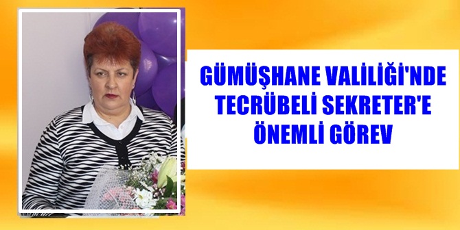 Uzun yıllardır Gümüşhane Valiliği’nde vali sekreteri olarak görevini başarı ile