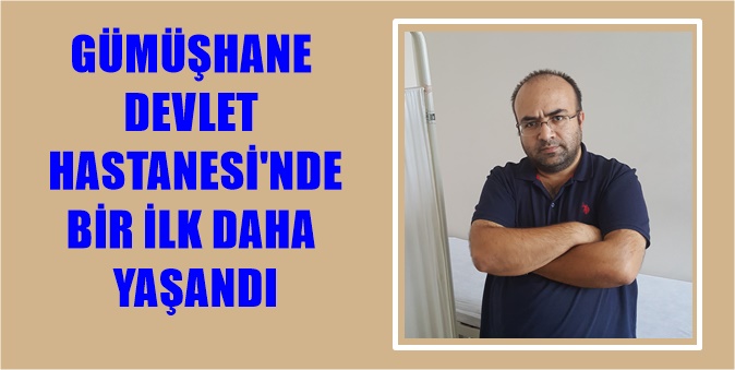 Son dönemlerde başarılı ameliyatlara imza atılan Gümüşhane Devlet Hastanesi’nde Beyin