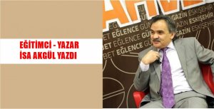 İSA AKGÜL’ÜN KÖŞE YAZISI İnsan; varlıkların en üstünü olanıdır. Duyularıyla