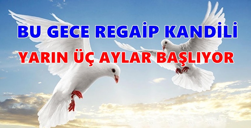 Üç ayların müjdesi Mübarek Regaip kandilini bu akşam idrak edeceğiz.