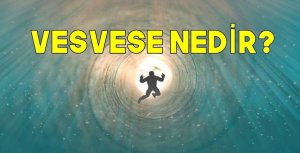 Vesvese: Şüphe, kuruntu, tereddüt ve aslı olmayan ihtimaller demektir. Vesvesenin