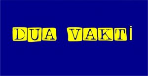 DUA VAKTİ * “Yâ İlâhenâ! Rabbimiz Sensin. Çünkü biz abdiz.