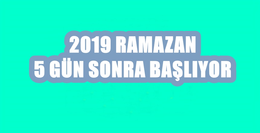 Bu sene Ramazan ayı 6 Mayıs 2019 Pazartesi  günü başlayacak 