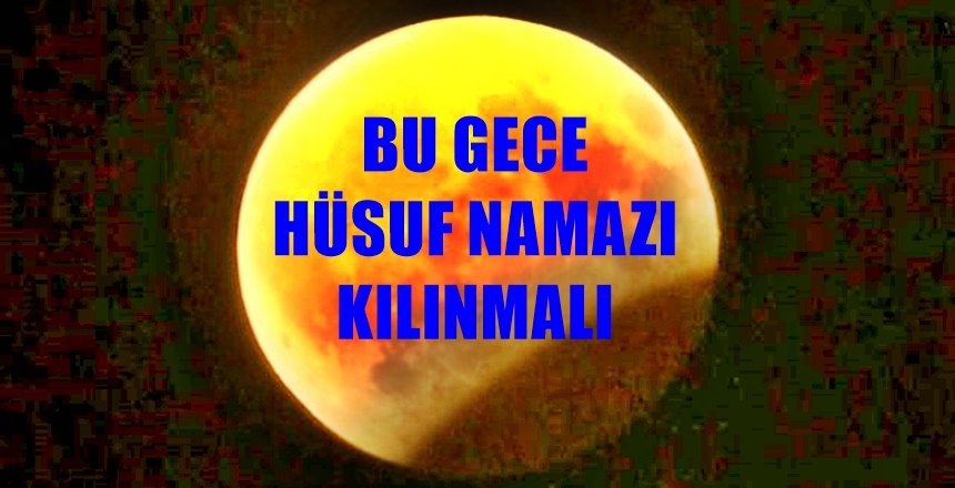 Ay tutulması sırasında hüsuf namazı kılmayı unutmayalım Bu gece yaşanacak
