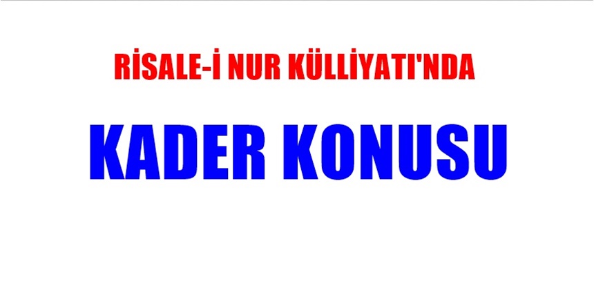 İnsanlık tarihinde en çok merak edilen konulardan birisi olan “KADER”