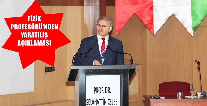 FİZİK PROFESÖRÜ PROF.DR. SELAHATTİN ÇELEBİ ATAİZMİN YANLIŞLIĞINI BÖYLE HAYKIRDI Onursal