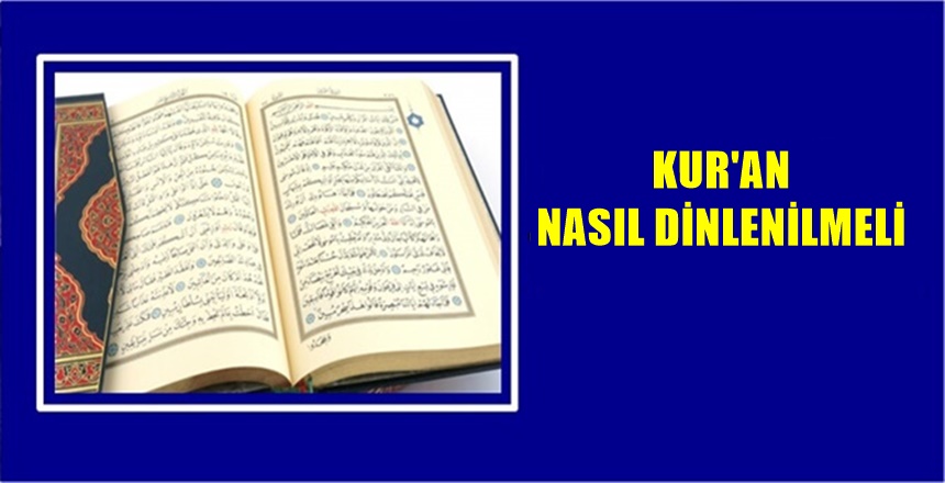 KUR’AN OKUNURKEN; “Eğer Kur’ân okunurken, namazın, tesbihatın tetimmesi ise, kıbleye