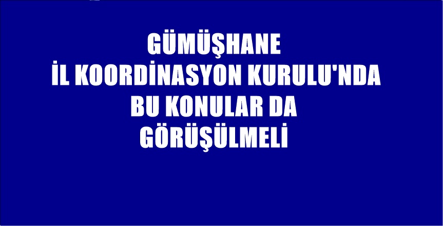HASAN PİR’İN KÖŞE YAZISI Gümüşhane İl Koordinasyon Kurulu’nun 2019 yılının
