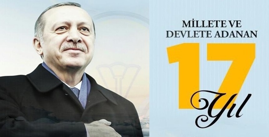 İKTİDARA GELDİĞİ 3 KASIM 2002 TARİHİNDEN BUGÜNE ARALIKSIZ 17 YILDIR