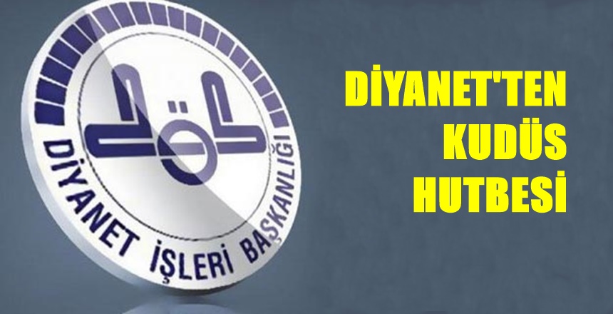 Bugün ülkemizdeki tüm camilerde Cuma hutbesi olarak Diyanet İşleri Başkanlığı