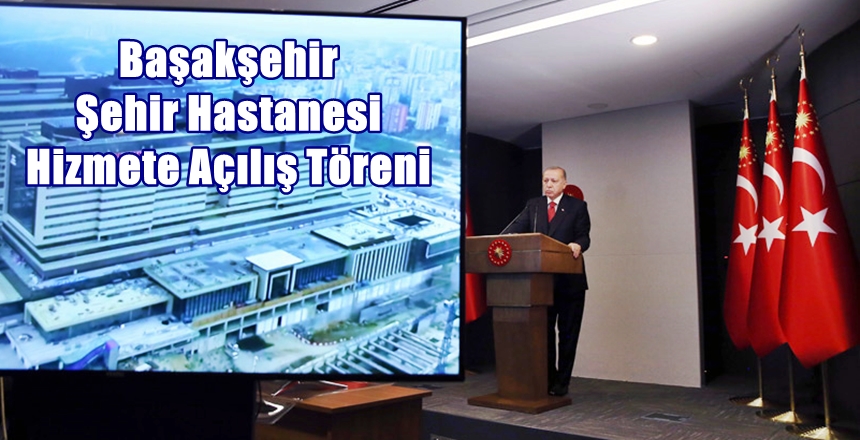 Cumhurbaşkanımız Erdoğan, Başakşehir Şehir Hastanesi Hizmete Alım Töreni’nde yaptığı konuşmada,