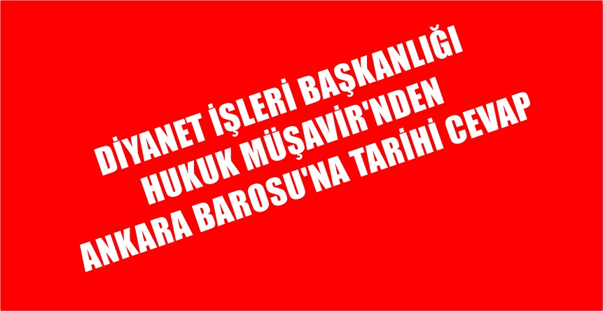 Ankara Barosu’nun Diyanet İşleri Başkanı Ali Erbaş’ı hedef almasına bir