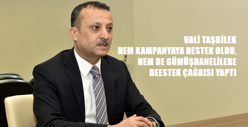 Gümüşhane Valisi Kamuran Taşbilek, Cumhurbaşkanımız Recep Tayyip Erdoğan tarafından başlatılan