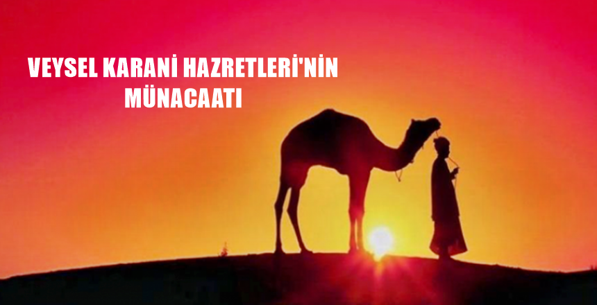 VEYSEL KARANÎ HAZRETLERİ’NİN MÜNACAATI Yâ İlâhenâ! Rabbimiz Sensin. Çünkü biz