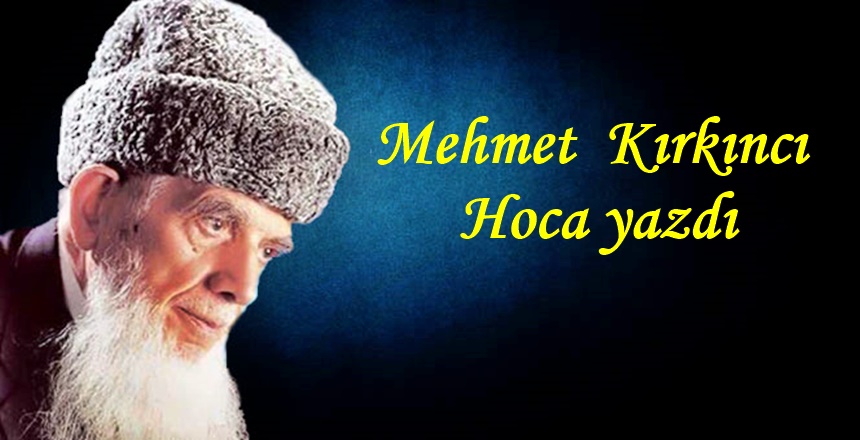 MEHMET KIRKINCI “Ey Resulüm, de ki: Ey insanlar! Eğer Allah’ı