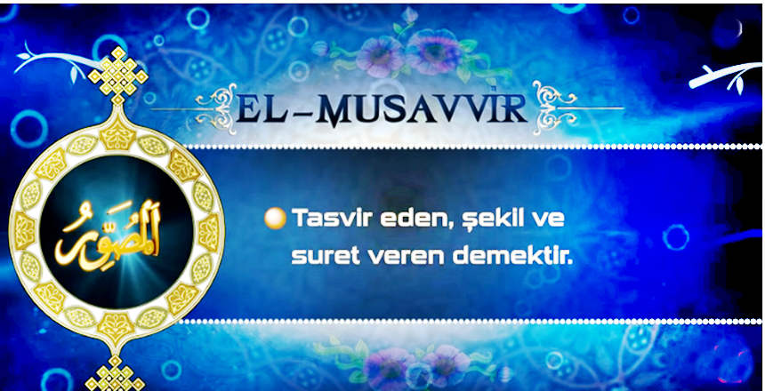 El-Musavvir; tasvir eden, şekil ve suret veren demektir. Bütün mahluklar