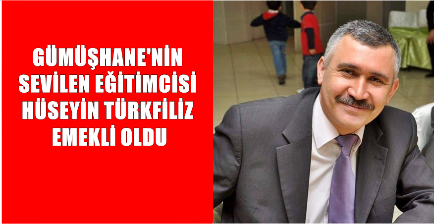 Gümüşhane’nin sevilen Eğitimcisi Hüseyin Türkfiliz de emekli oldu. Hüseyin Hoca
