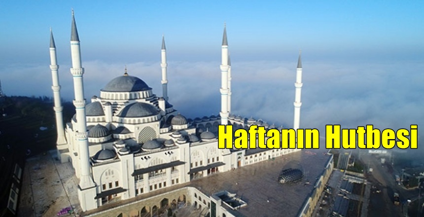 Bugün Türkiye’deki tüm camilerde “MÜMİNİN YUMUŞAK HUYLULUĞU” başlıklı hutbe okunacak.