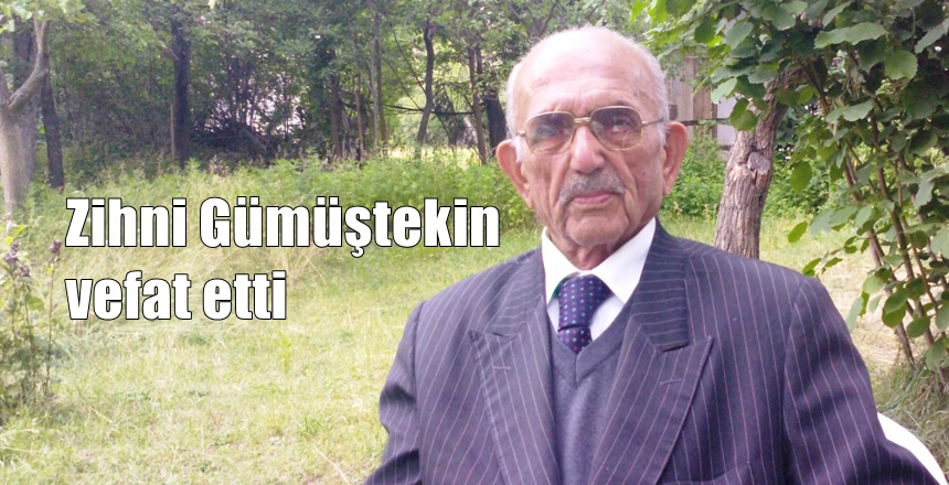 Gümüşhane’nin yaşayan en eski eğitimcisi Zihni Gümüştekin dün akşam İstanbul’da