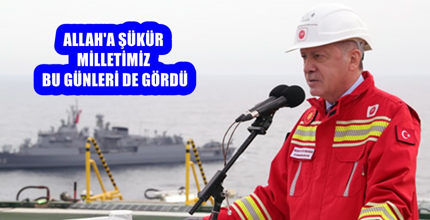 Cumhurbaşkanımız Erdoğan, Fatih Sondaj Gemisi’ndeki incelemelerinin ardından yaptığı açıklamada, “320