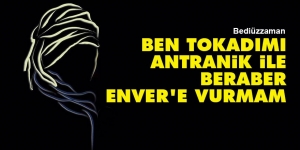 Bediüzzaman: Ben tokadımı Antranik ile beraber Enver’e vurmam. Bediüzzaman Said