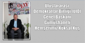 GÜMÜŞHANE OLAY GAZETESİ HABERİ ULUSLARARASI DEMOKRATLAR BİRLİĞİ GENEL BAŞKANI KÖKSAL