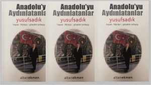 Eğitimci yazar Altan Ekmen tarafından kaleme alınan “Anadolu’yu Aydınlatanlar Yusuf