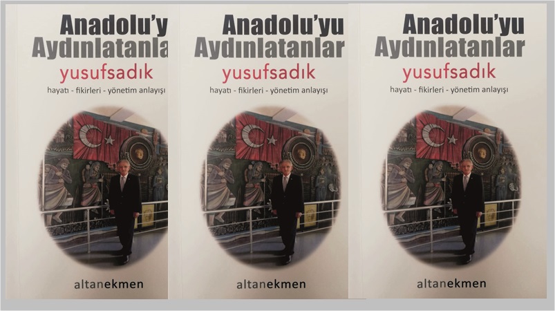 Eğitimci yazar Altan Ekmen tarafından kaleme alınan “Anadolu’yu Aydınlatanlar Yusuf