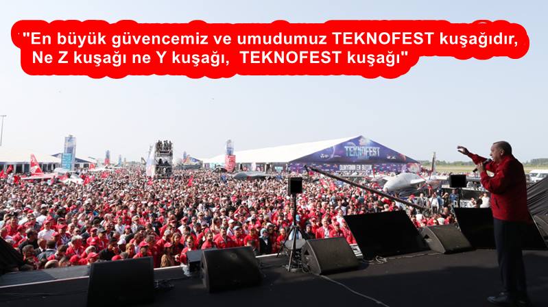 Cumhurbaşkanı Erdoğan, “En büyük güvencemiz ve umudumuz TEKNOFEST kuşağıdır, Ne
