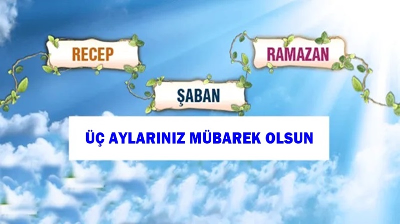 İçinde Recep, Şaban ve Ramazan aylarının yer aldığı “Üç Aylar”