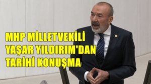 MHP Genel Başkan Yardımcısı Ankara Milletvekili Yaşar Yıldırım, TBMM’de yaptığı