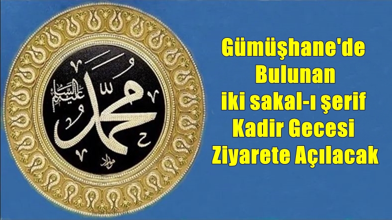 Yüzyılı aşkın süredir Gümüşhane’de bulunan Peygamberimiz Hz. Muhammed (s.a.v.) in