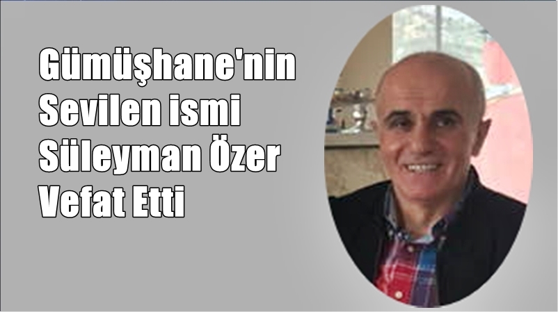 Torul ve Gümüşhane’nin tanınmış ailelerinden Özer ailesinin çok sevilen evladı,