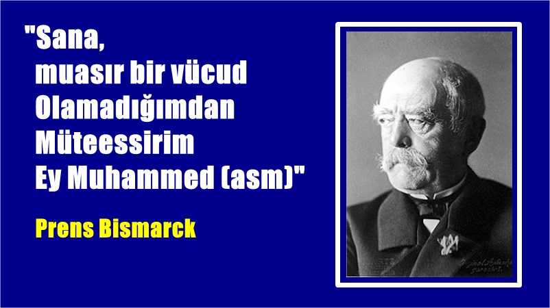 Meşhur Alman Prensi Bismarck’ın Mukaddes kitabımız Kur’an-ı Kerim ve Peygamberimiz