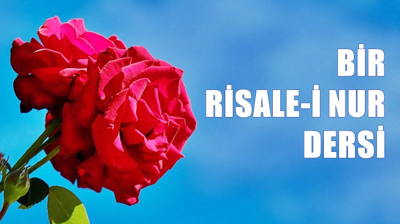 RİSALE-İ NUR KÜLLİYATI’NIN SÖZLER KİTABINDAN 32. SÖZ BÖLÜMÜNDEN ALINMIŞTIR Diyorsunuz