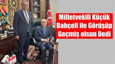 Milletvekili Musa Küçük’ün MHP Genel Başkanı Devlet Bahçeli ile görüşüp